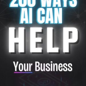 200 Ways AI Can Transform Your Business - Essential Guide to Boost Your Success with AI